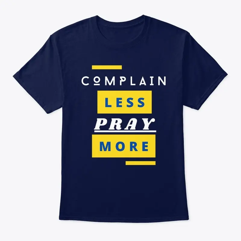 Complain Less Pray More!!!